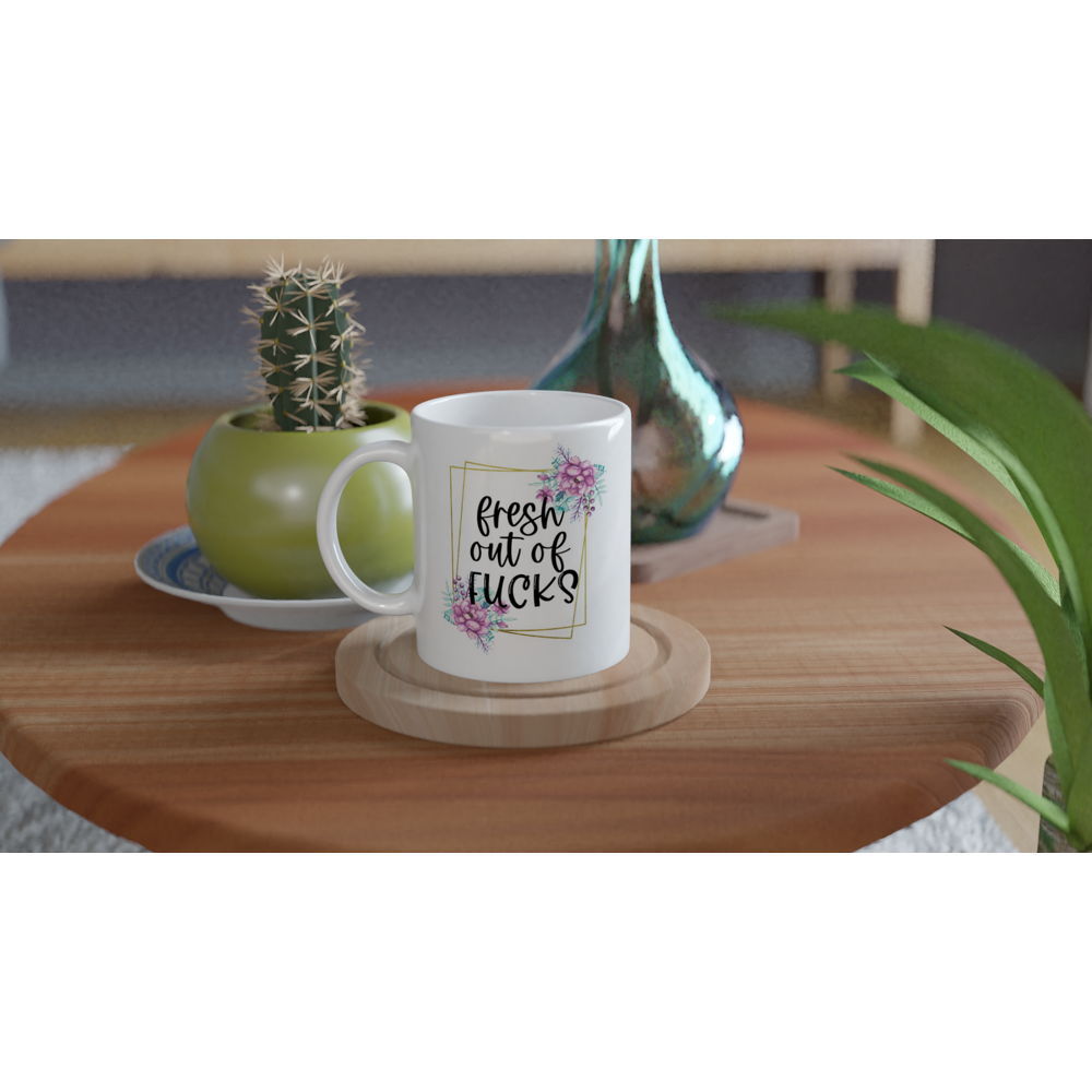 Fresh Out Of Fucks White 11oz Ceramic Mug